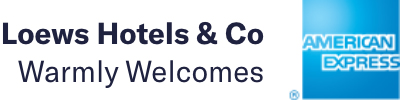 Loews Hotels & Co Warmly Welcomes - AMERICAN EXPRESS